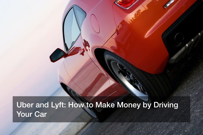 Uber and Lyft: How to Make Money by Driving Your Car