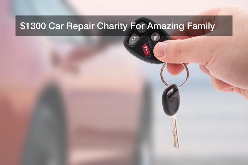 $1300 Car Repair Charity For Amazing Family