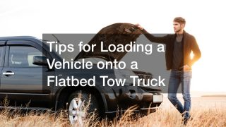 Tips for Loading a Vehicle onto a Flatbed Tow Truck