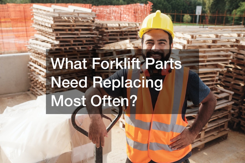 What Forklift Parts Need Replacing Most Often?