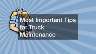 Most Important Tips for Truck Maintenance