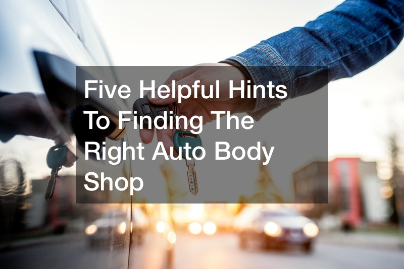 Five Helpful Hints To Finding The Right Auto Body Shop