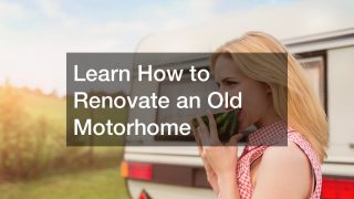 Learn How to Renovate an Old Motorhome