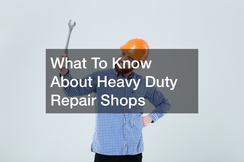 What To Know About Heavy Duty Repair Shops