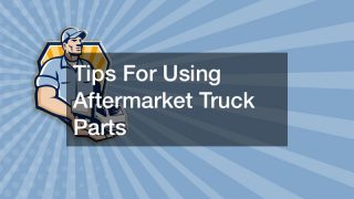 Tips For Using Aftermarket Truck Parts