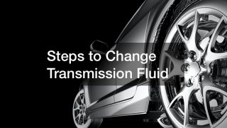 Steps to Change Transmission Fluid