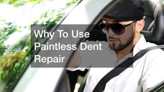 Why To Use Paintless Dent Repair