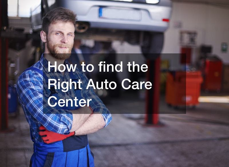 How to find the Right Auto Care Center