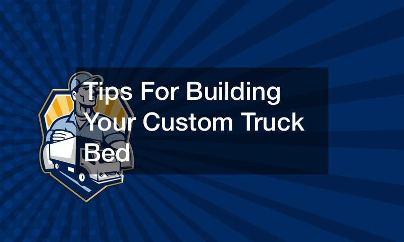 Tips For Building Your Custom Truck Bed
