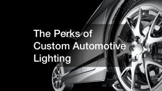The Perks of Custom Automotive Lighting