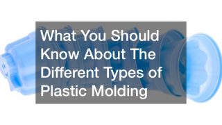 What You Should Know About The Different Types of Plastic Molding