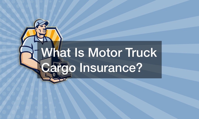 What Is Motor Truck Cargo Insurance?