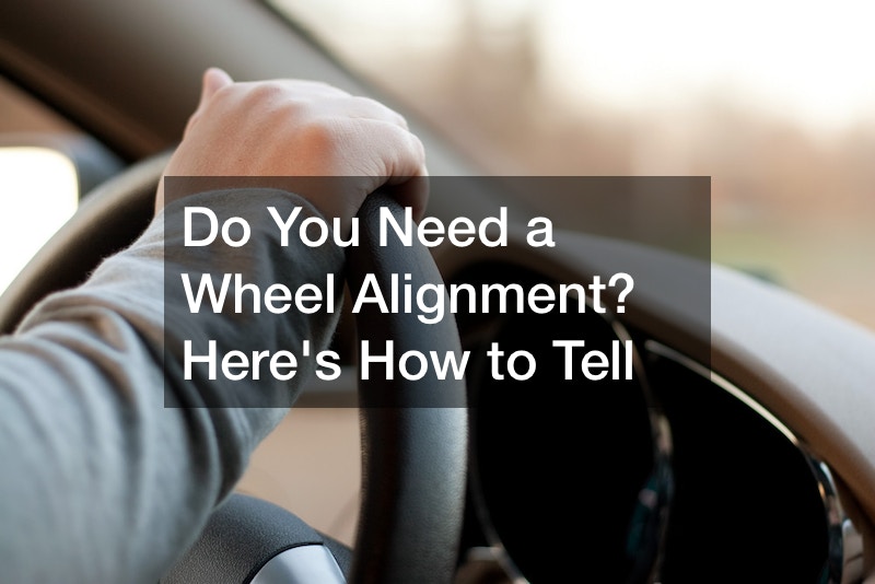 Do You Need a Wheel Alignment? Heres How to Tell