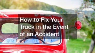 How to Fix Your Truck in the Event of an Accident