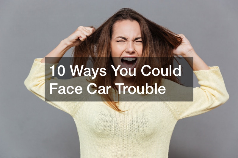 10 Ways You Could Face Car Trouble