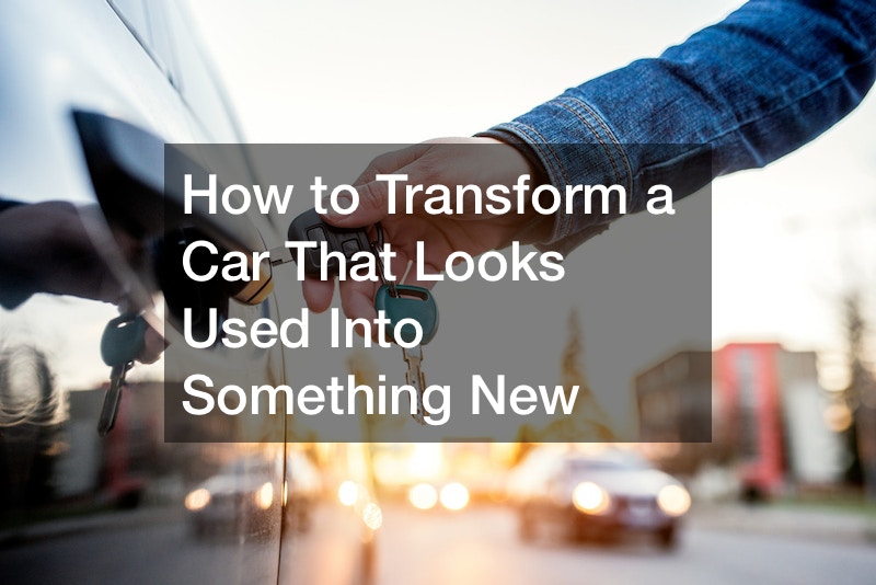 How to Transform a Car That Looks Used Into Something New