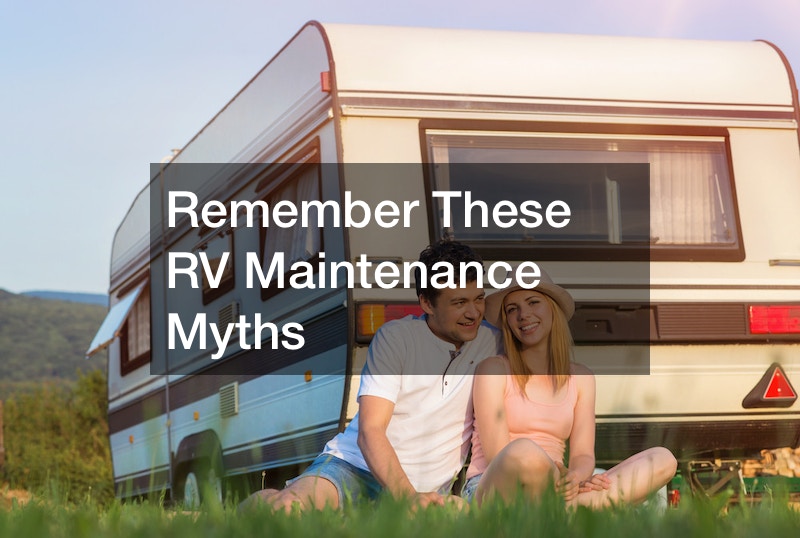 Remember These RV Maintenance Myths