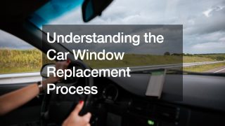 Understanding the Car Window Replacement Process