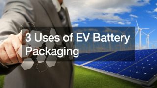 3 Uses of EV Battery Packaging