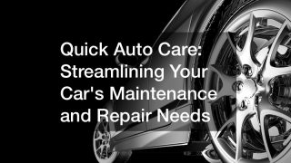 Quick Auto Care  Streamlining Your Cars Maintenance and Repair Needs