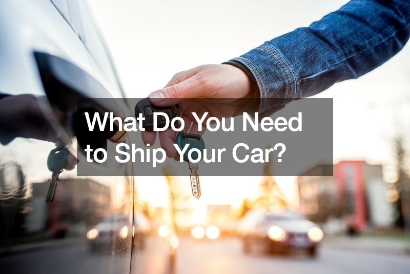 What Do You Need to Ship Your Car?