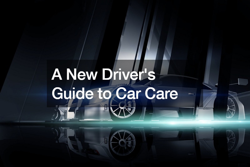 A New Drivers Guide to Car Care