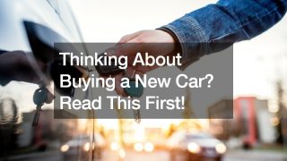 Thinking About Buying a New Car? Read This First!