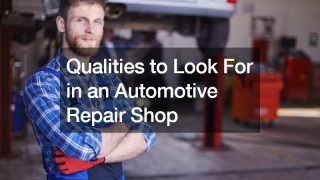 Qualities to Look For in an Automotive Repair Shop