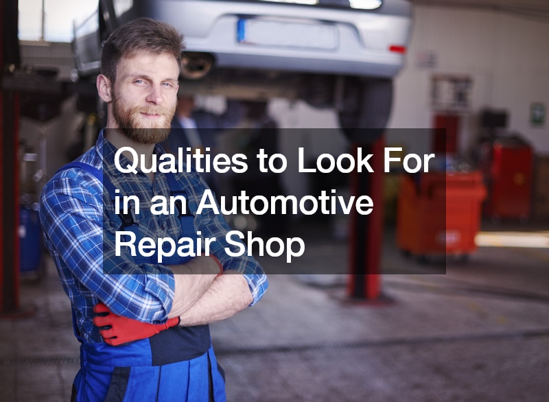 Qualities to Look For in an Automotive Repair Shop