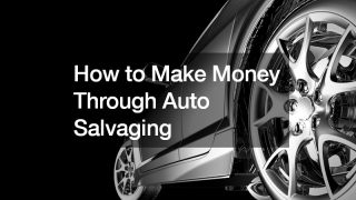 How to Make Money Through Auto Salvaging
