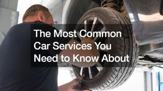 The Most Common Car Services You Need to Know About