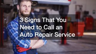3 Signs That You Need to Call an Auto Repair Service