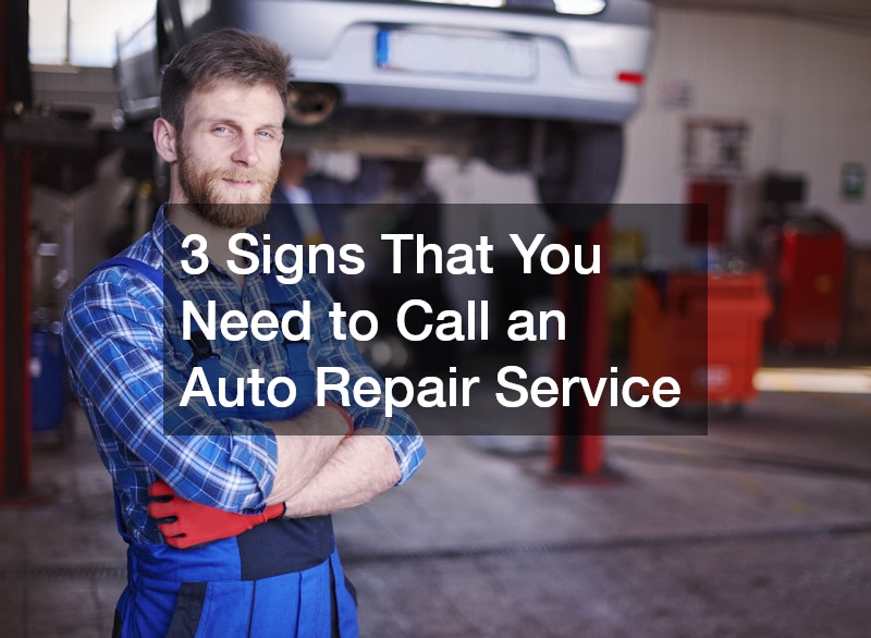 3 Signs That You Need to Call an Auto Repair Service