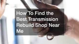 How To Find the Best Transmission Shop Near Me