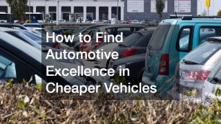 How to Find Automotive Excellence in Cheaper Vehicles