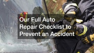 Our Full Auto Repair Checklist to Prevent an Accident