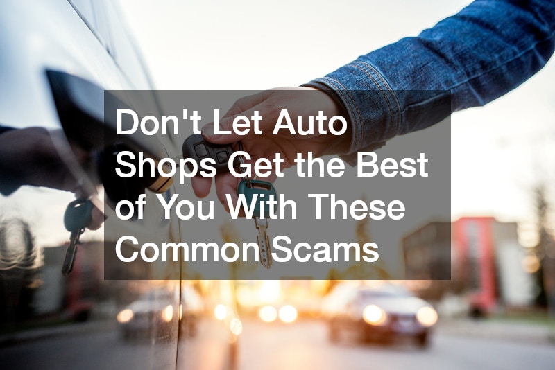 Dont Let Auto Shops Get the Best of You With These Common Scams