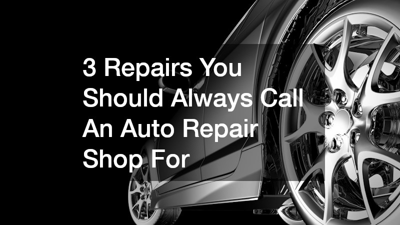 3 Repairs You Should Always Call An Auto Repair Shop For