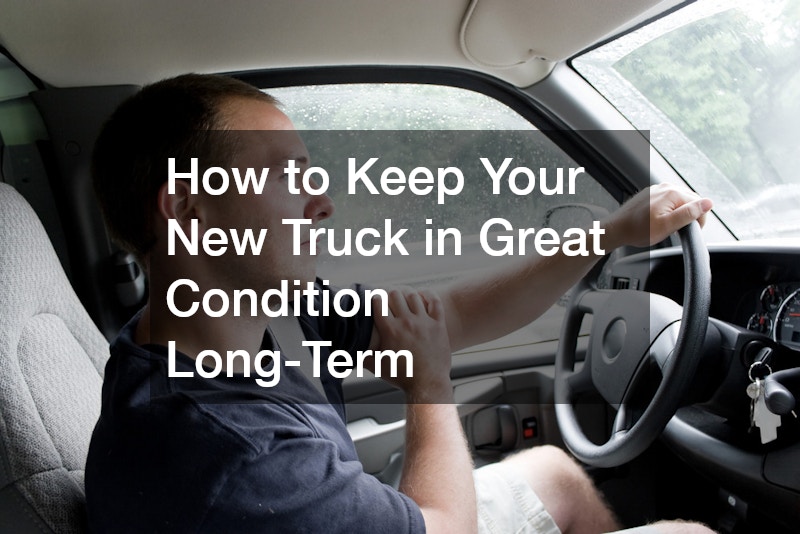 How to Keep Your New Truck in Great Condition Long-Term