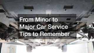 From Minor to Major Car Service Tips to Remember