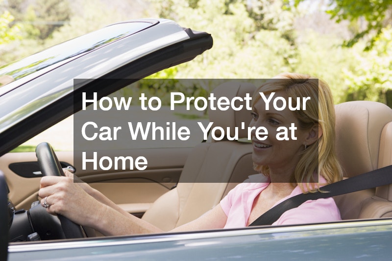 How to Protect Your Car While You’re at Home