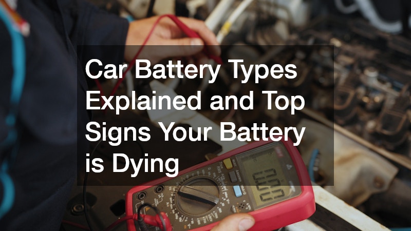Car Battery Types Explained and Top Signs Your Battery is Dying