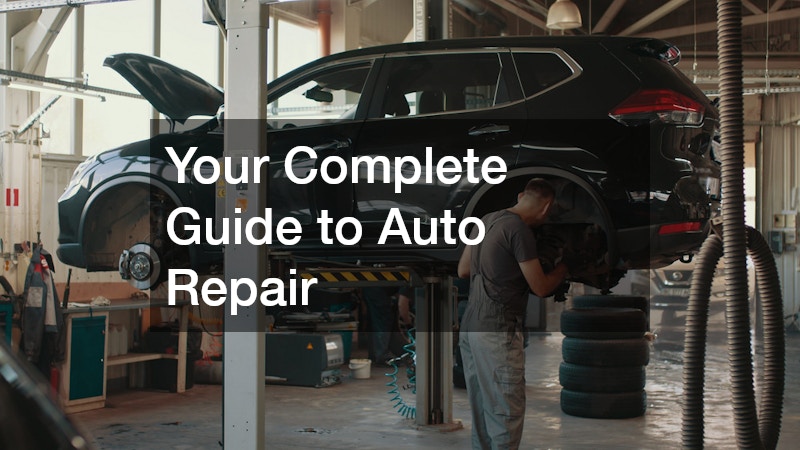 Your Complete Guide to Auto Repair