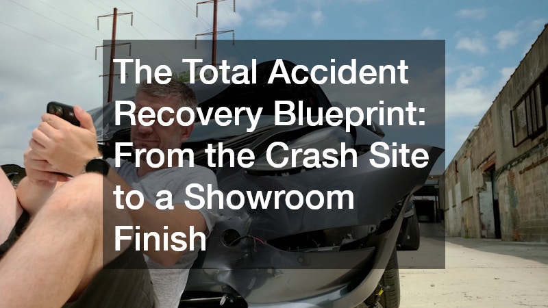 The Total Accident Recovery Blueprint  From the Crash Site to a Showroom Finish